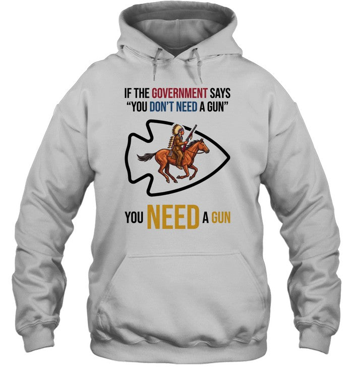 IF THE GOVERNMENT SAYS "YOU DON'T NEED A GUN" YOU NEED A GUN