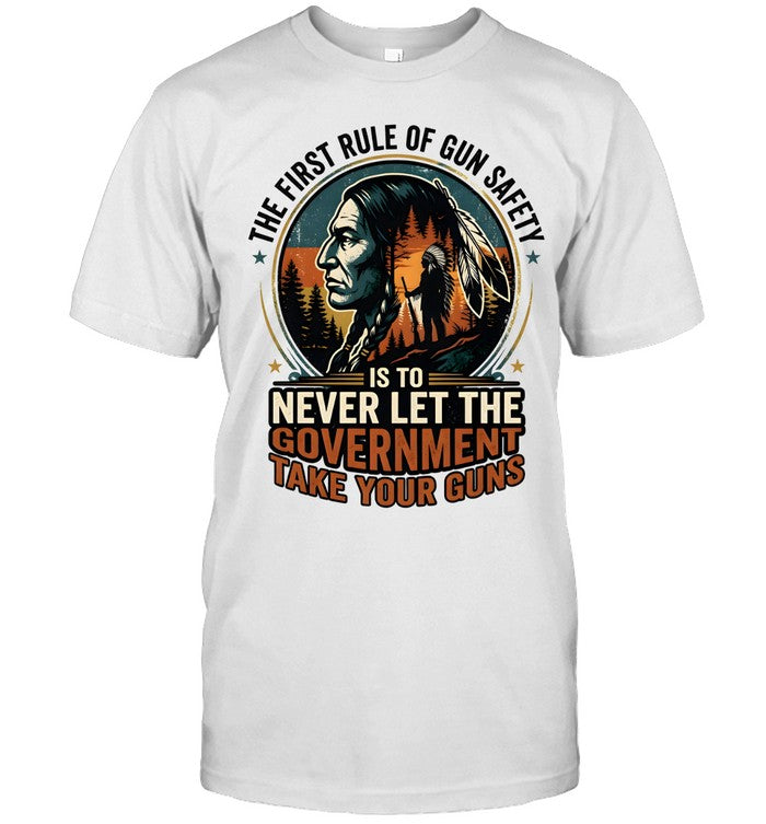 THE FIRST RULE OF GUN SAFETY IS TO NEVER LET THE GOVERNMENT TAKE YOUR GUNS