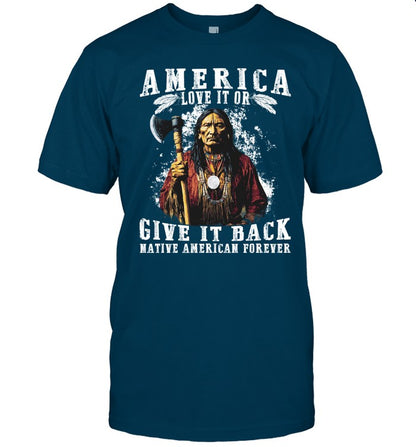 AMERICA LOVE IT OR GIVE IT BACK NATIVE AMERICAN FOREVER