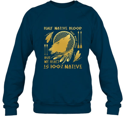 HALF NATIVE BLOOD BUT MY HEART IS 100% NATIVE