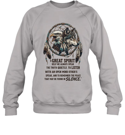 GREAT SPIRIT HELP ME ALWAYS SPEAK THE TRUTH QUIETLY, TO LISTEN WITH AN OPEN MIND OTHER'S SPEAK. AND TO REMEMBER THE PEACE THAT MAY BE FOUND IN SILENCE.