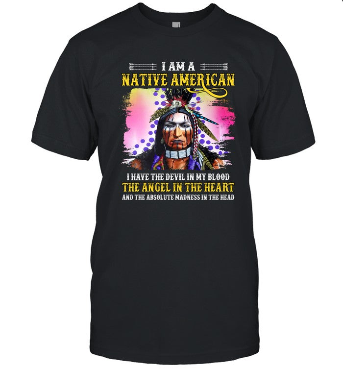 I AM A NATIVE AMERICAN I HAVE THE DEVIL IN MY BLOOD THE ANGEL IN THE HEART AND THE ABSOLUTE MADNESS IN THE HEAD