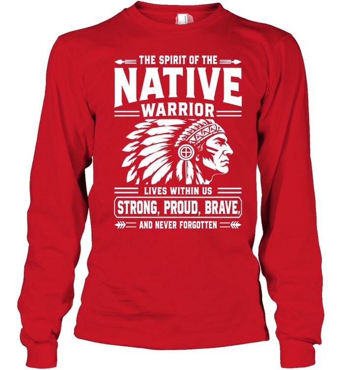 THE SPIRIT OF THE NATIVE WARRIOR LIVES WITHIN US STRONG, PROUD, BRAVE. AND NEVER FORGOTTEN