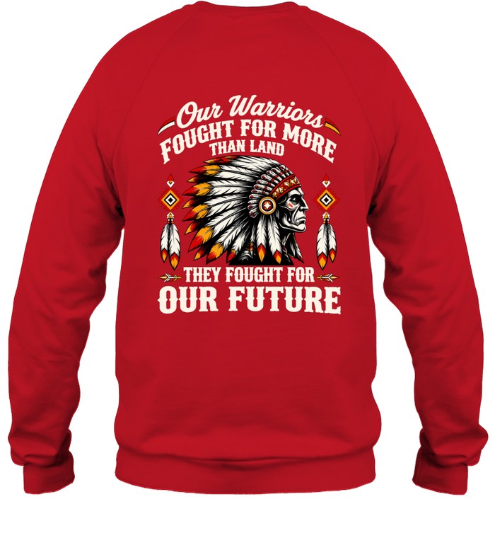 OUR WARRIOR FOUGHT FOR MORE THAN LAND THEY FOUGHT FOR OUR FUTURE