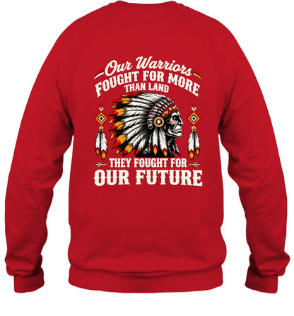 OUR WARRIOR FOUGHT FOR MORE THAN LAND THEY FOUGHT FOR OUR FUTURE