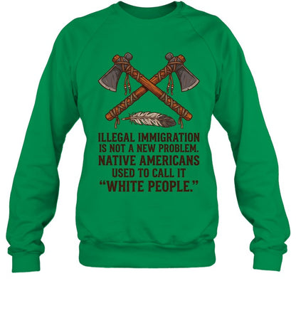 ILLEGAL IMMIGRATION IS NOT A NEW PROBLEM. NATIVE AMERICANS USED TO CALL IT "WHITE PEOPLE."