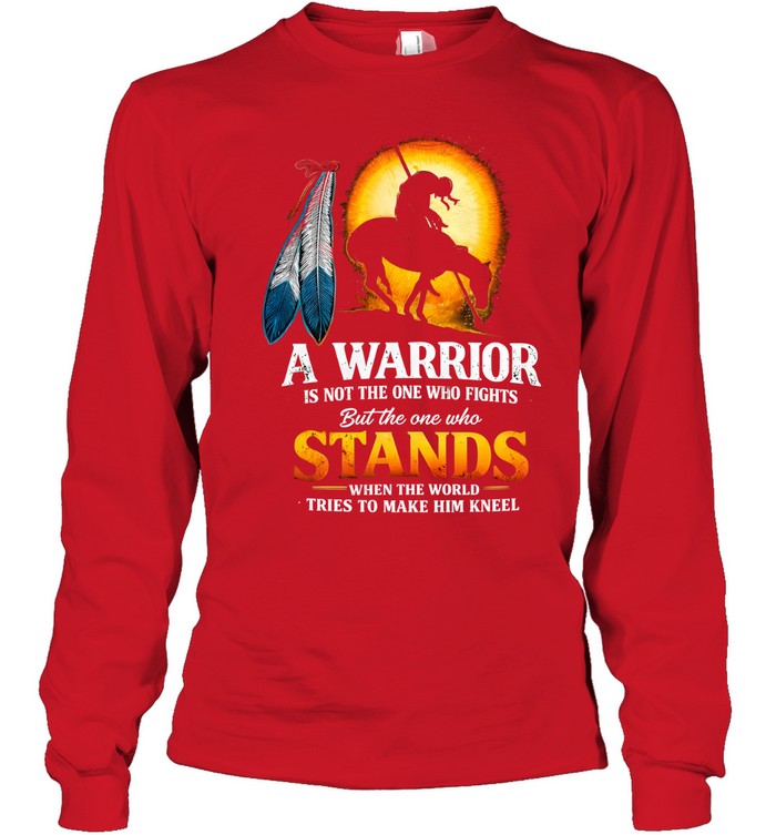A WARRIOR IS NOT THE ONE WHO FIGHTS But the one who STANDS WHEN THE WORLD TRIES TO MAKE HIM KNEEL