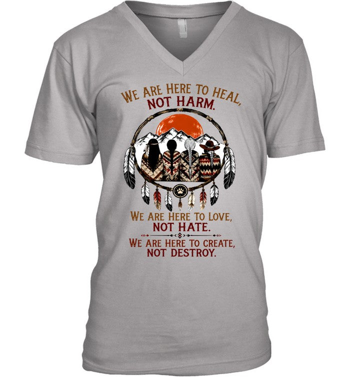 WE ARE HERE ΤΟ HEAL, NOT HARM. WE ARE HERE TO LOVE, NOT HATE. WE ARE HERE TO CREATE, NOT DESTROY.