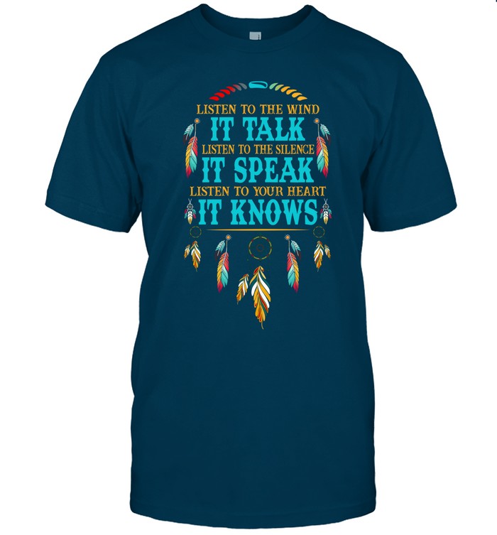 LISTEN TO THE WIND IT TALK LISTEN TO THE SILENCE IT SPEAK LISTEN TO YOUR HEART IT KNOWS