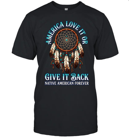 America Love It Or Give It Back Native American Forever