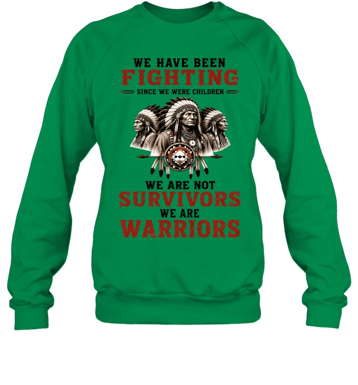 WE HAVE BEEN FIGHTING SINCE WE WERE CHILDREN WE ARE NOT SURVIVORS WE ARE WARRIORS