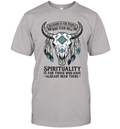 RELIGION IS FOR PEOPLE WHO FEAR HELL. SPIRITUALITY IS FOR THOSE WHO HAVE ALREADY BEEN THERE