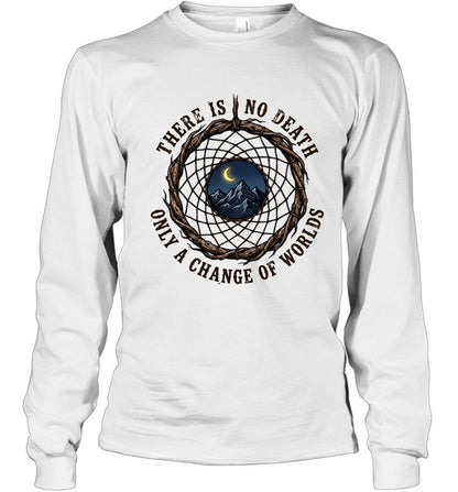 THERE IS NO DEATH ONLY A CHANGE OF WORLDS