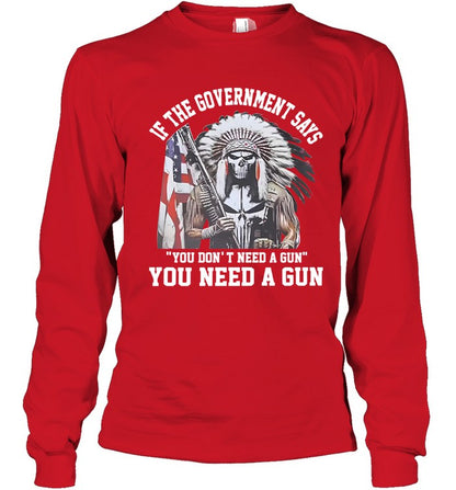 IF THE GOVERNMENT SAYS "YOU DON'T NEED A GUN" YOU NEED A GUN