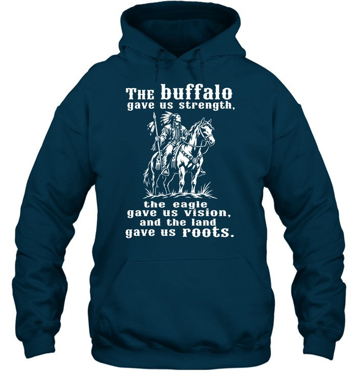 The Buffalo Gave Us Strength, The Eagle Gave Us Vision, And The Land Gave Us Roots