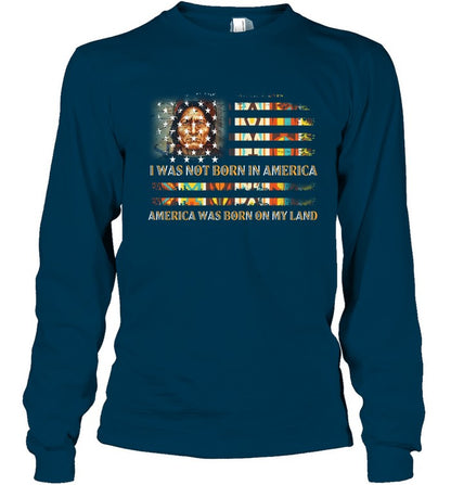 I WAS NOT BORN IN AMERICA AMERICA WAS BORN ON MY LAND