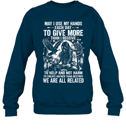 May I Use My Hands Each Day To Give More Than I Receive To Help And Not Harm To Create Rather Than Destroy. We Are All Related