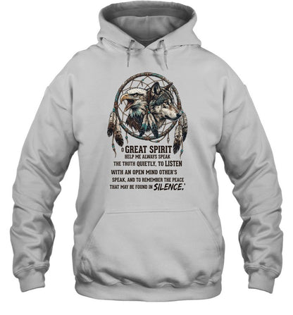 GREAT SPIRIT HELP ME ALWAYS SPEAK THE TRUTH QUIETLY, TO LISTEN WITH AN OPEN MIND OTHER'S SPEAK. AND TO REMEMBER THE PEACE THAT MAY BE FOUND IN SILENCE.