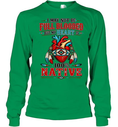 I MAY NOT Be Full Blooded But My Heart 100% NATIVE