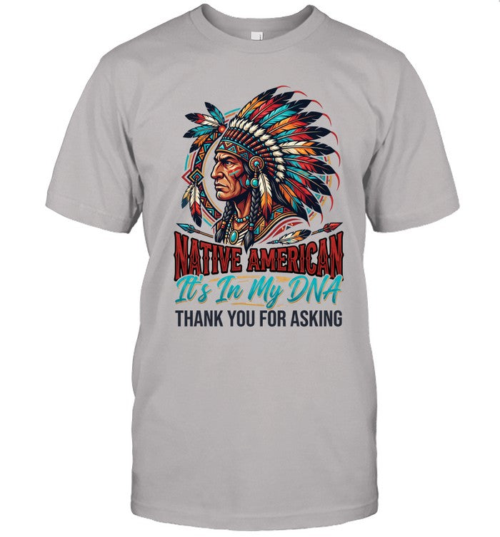 NATIVE AMERICAN It's In My DNA THANK YOU FOR ASKING