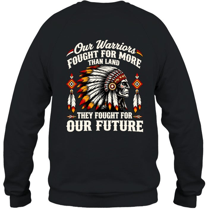 OUR WARRIOR FOUGHT FOR MORE THAN LAND THEY FOUGHT FOR OUR FUTURE
