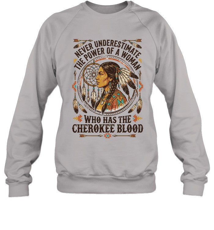 NEVER UNDERESTIMATE THE POWER OF A WOMAN WHO HAS THE CHEROKEE BLOOD