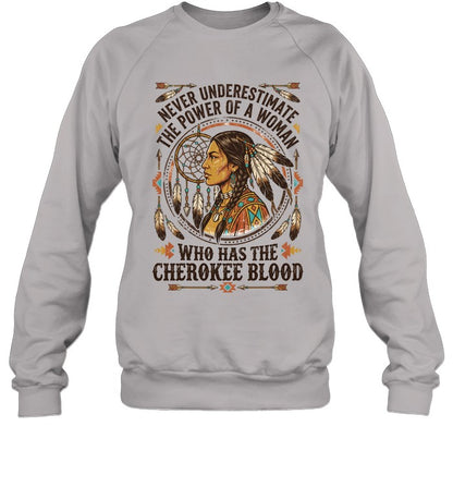 NEVER UNDERESTIMATE THE POWER OF A WOMAN WHO HAS THE CHEROKEE BLOOD