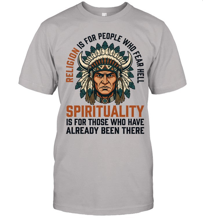 RELIGION IS FOR PEOPLE WHO FEAR HELL SPIRITUALITY IS FOR THOSE WHO HAVE ALREADY BEEN THERE