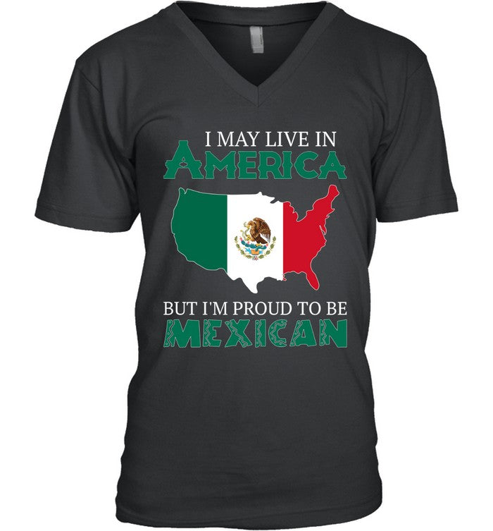 I MAY LIVE IN AMERICA BUT I'M PROUD TO BE MEXICAN