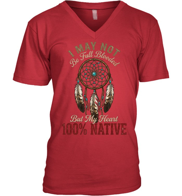 I MAY NOT Be Full Blooded But My Heart 100% NATIVE