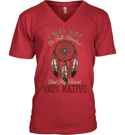 I MAY NOT Be Full Blooded But My Heart 100% NATIVE