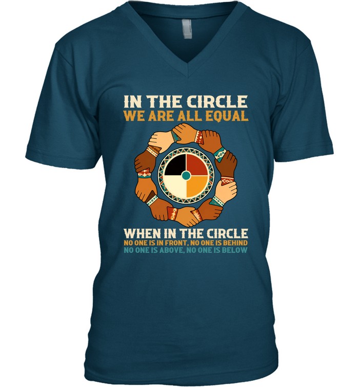 IN THE CIRCLE WE ARE ALL EQUAL. WHEN IN THE CIRCLE NO ONE IS IN FRONT, NO ONE IS BEHIND NO ONE IS ABOVE. NO ONE IS BELOW