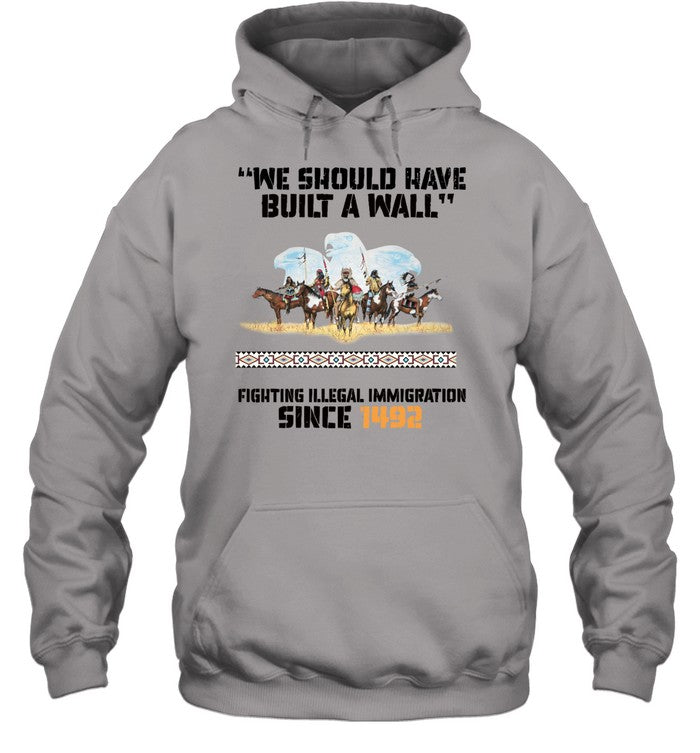 "WE SHOULD HAVE BUILT A WALL" FIGHTING ILLEGAL IMMIGRATION SINCE 1492