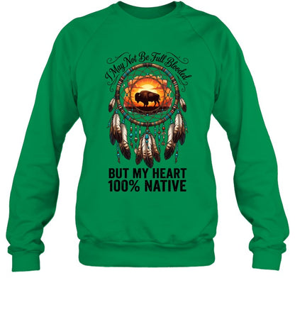 I May Not Be Full Blooded BUT MY HEART 100% NATIVE