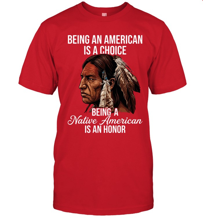 BEING AN AMERICAN IS A CHOICE BEING A Native American IS AN HONOR