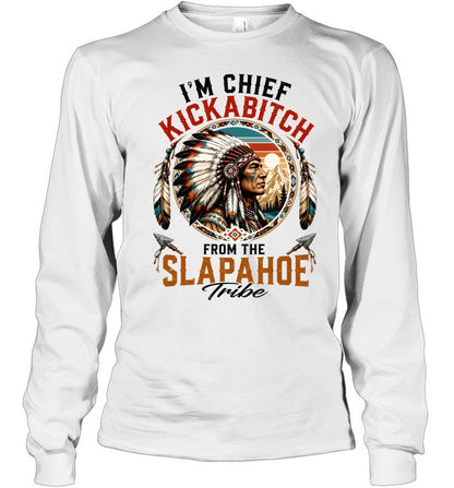 I'm Chief Kickabitch From The Slapahoe Tribe