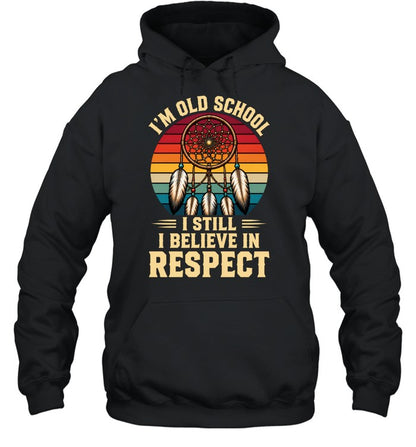 I'M OLD SCHOOL I STILL BELIEVE IN RESPECT