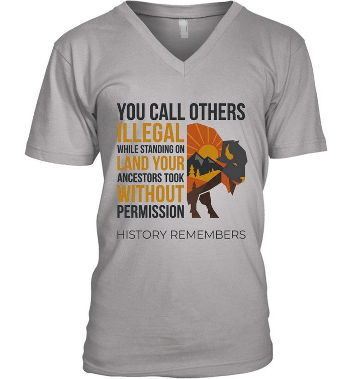 YOU CALL OTHERS ILLEGAL WHILE STANDING ON LAND YOUR ANCESTORS TOOK WITHOUT PERMISSION HISTORY REMEMBERS