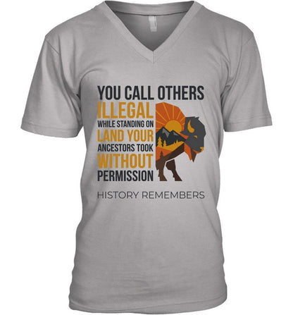 YOU CALL OTHERS ILLEGAL WHILE STANDING ON LAND YOUR ANCESTORS TOOK WITHOUT PERMISSION HISTORY REMEMBERS