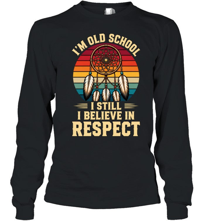 I'M OLD SCHOOL I STILL BELIEVE IN RESPECT