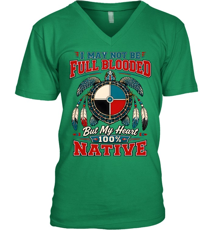 I MAY NOT BE FULL BLOODED But My Heart 100% NATIVE