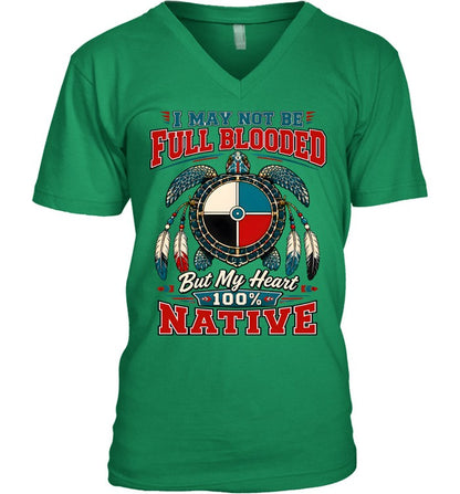 I MAY NOT BE FULL BLOODED But My Heart 100% NATIVE