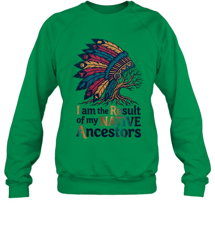 I am the Result of my NATIVE Ancestors