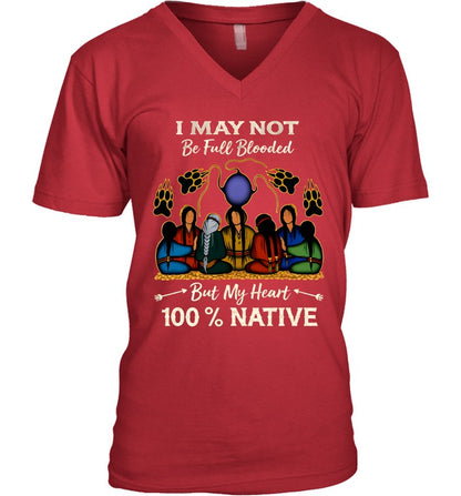 I MAY NOT Be Full Blooded But My Heart 100% NATIVE