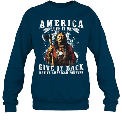 AMERICA LOVE IT OR GIVE IT BACK NATIVE AMERICAN FOREVER