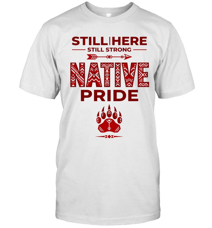 STILL | HERE - STILL STRONG - NATIVE PRIDE