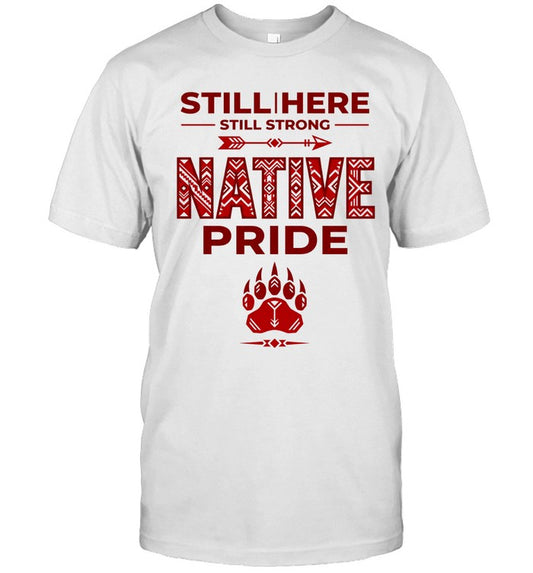 STILL | HERE - STILL STRONG - NATIVE PRIDE