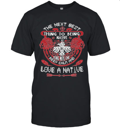 THE NEXT BEST THING TO BEING NATIVE IS BEING WITH ONE KEEP CALM AND LOVE A NATIVE