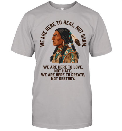 WE ARE HERE TO HEAL, NOT HARM. WE ARE HERE TO LOVE, NOT HATE. WE ARE HERE TO CREATE, NOT DESTROY.