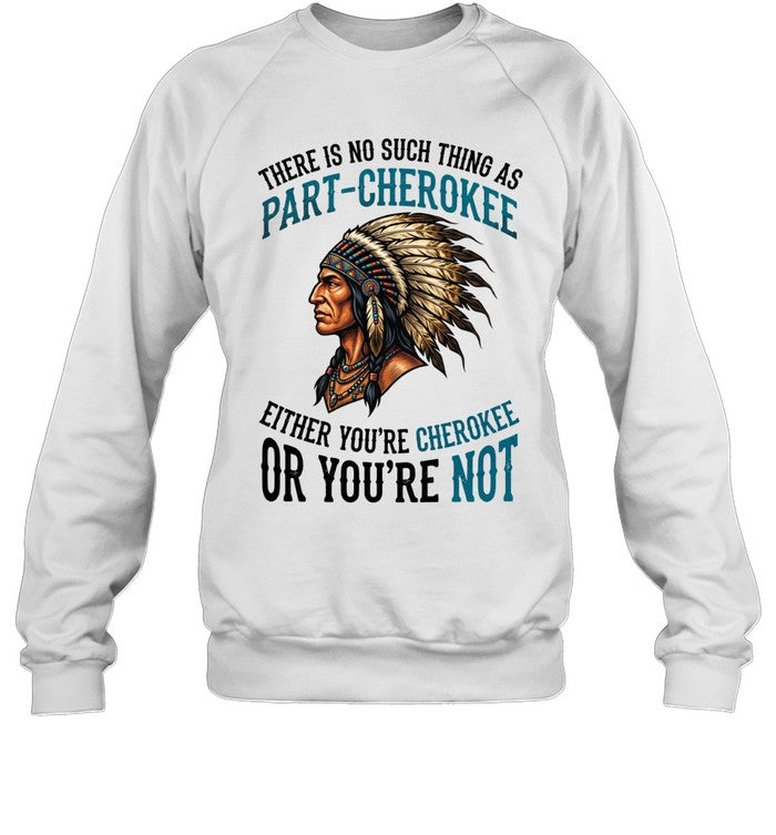 THERE IS NO SUCH THING AS PART-CHEROKEE EITHER YOU'RE CHEROKEE OR YOU'RE NOT